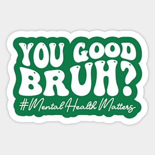 You Good Bruh Therapy Support Mental Health Awareness Month Sticker